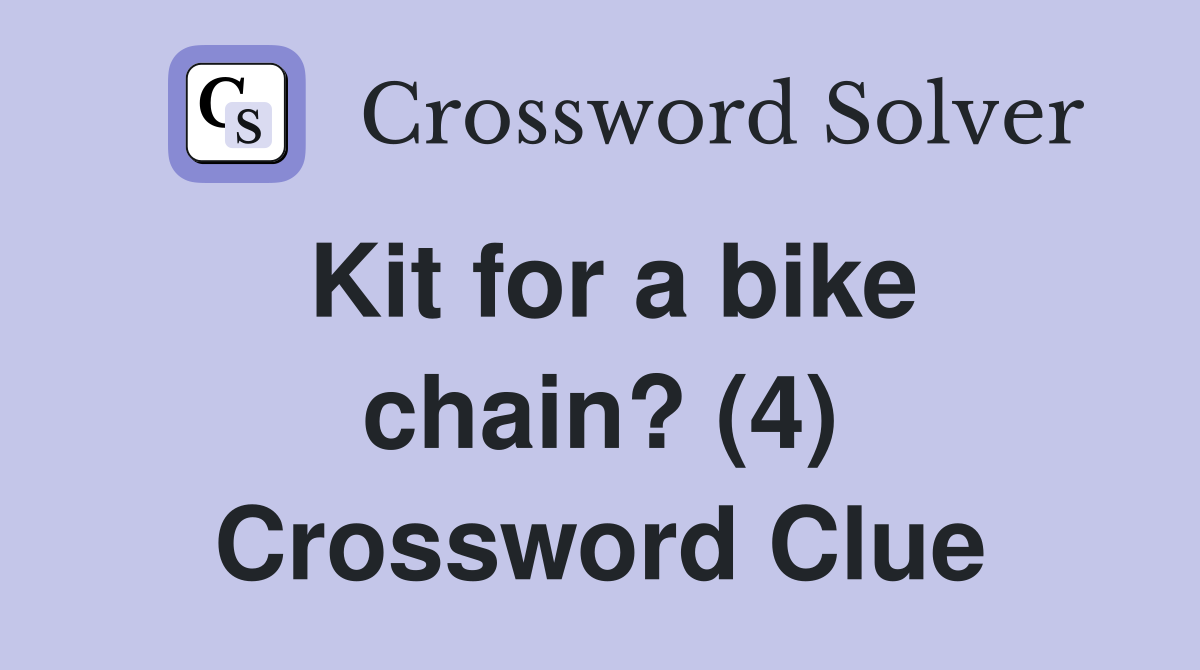 Kit for a bike chain? (4) Crossword Clue Answers Crossword Solver